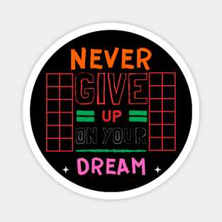 NEVER GIVE UP ON YOUR DREAM Magnet